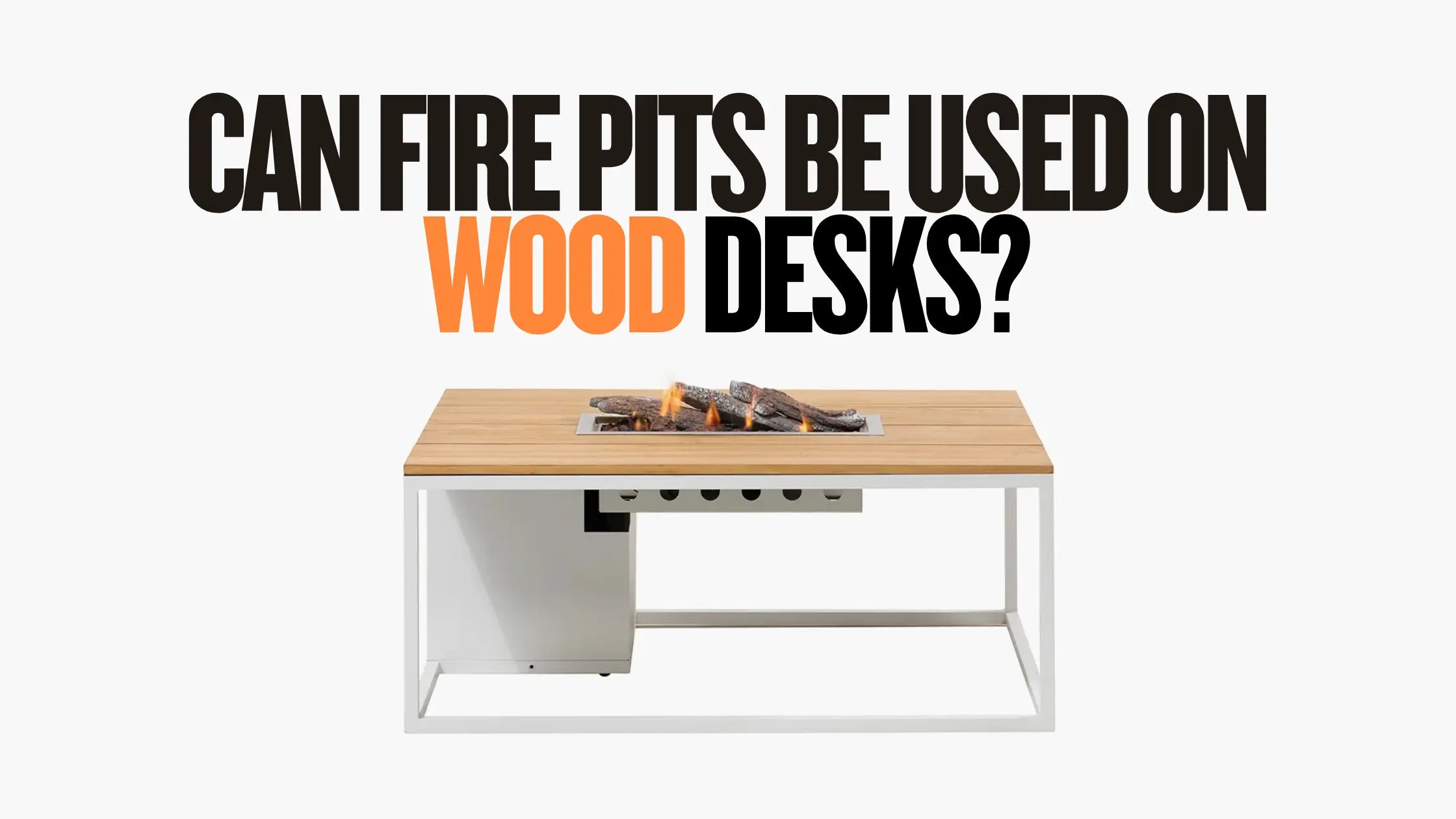 Can-Fire-Pits-Be-Used-on-Wood-Desks Fire Sense/Balkene Home