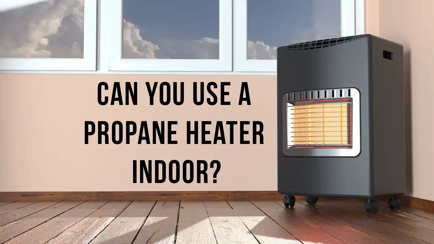 Can-You-Use-A-Propane-Heater-Indoor Fire Sense/Balkene Home