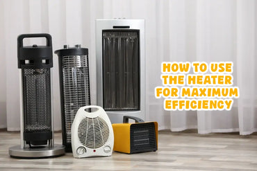 How to Use the Heater for Maximum Efficiency