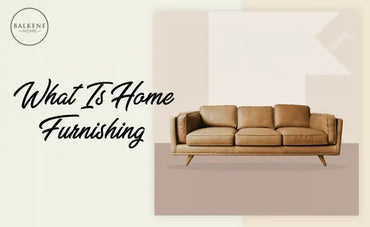 What Is Home Furnishing?